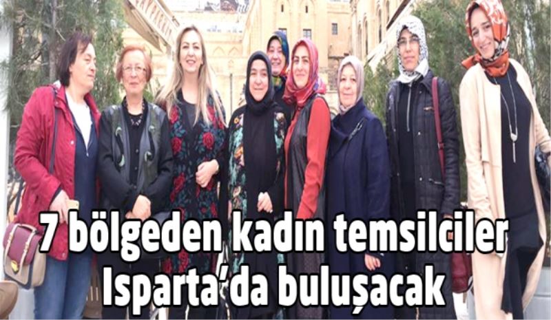 7 bölgeden kadın temsilciler Isparta’da buluşacak
