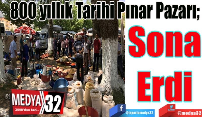 800 yıllık Tarihi Pınar Pazarı; 
Sona
Erdi
