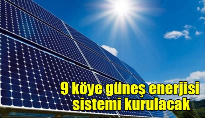 9 köye güneş enerjisi sistemi kurulacak