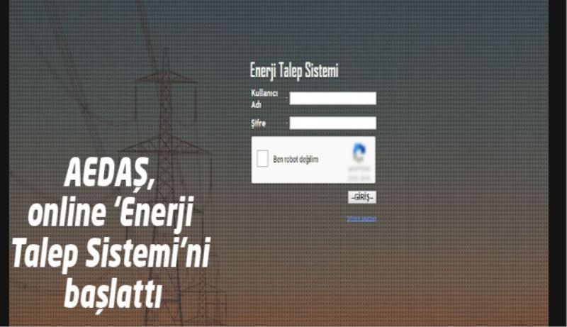 AEDAŞ, online ‘Enerji Talep Sistemi’ni başlattı