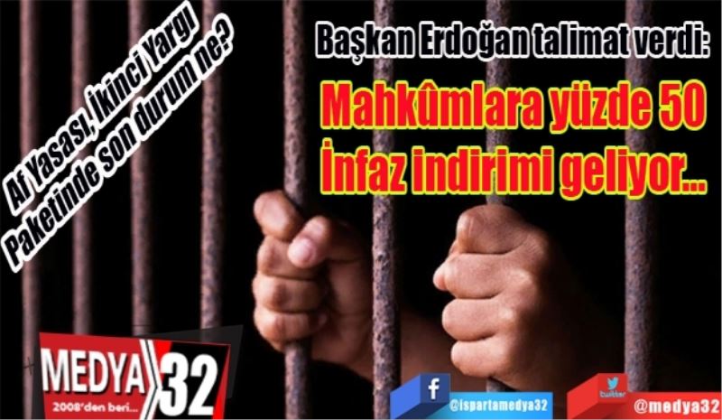 Af Yasası, İkinci Yargı Paketi son durum ne?
Başkan Erdoğan talimat verdi: 
Mahkûmlara yüzde 50 
İnfaz indirimi geliyor… 
