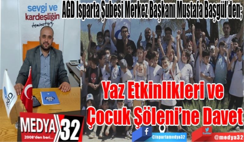 AGD Isparta Şubesi Merkez Başkanı Mustafa Başgül’den; 
Yaz Etkinlikleri 
ve Çocuk Şöleni’ne
Davet 
