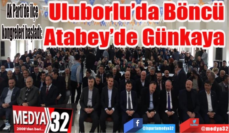 Ak Parti’de ilçe kongreleri başladı: 
Uluborlu’da Böncü
Atabey’de Günkaya 
