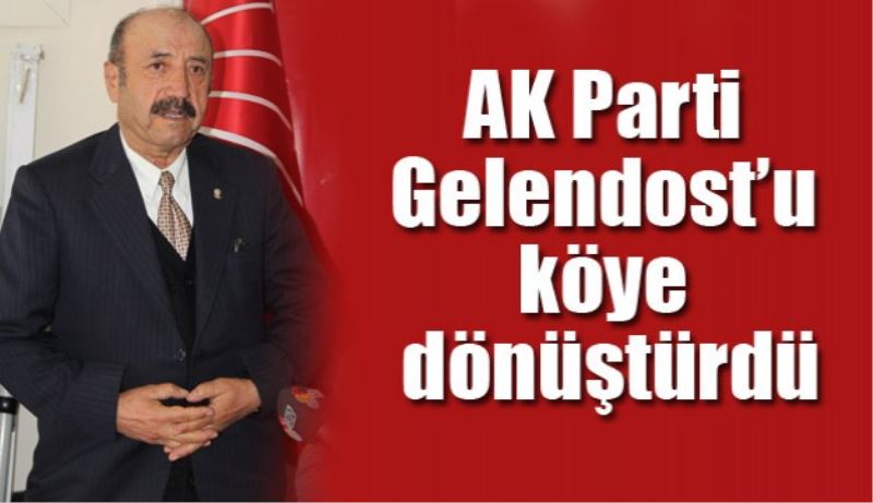 AK Parti Gelendost’u köye dönüştürdü
