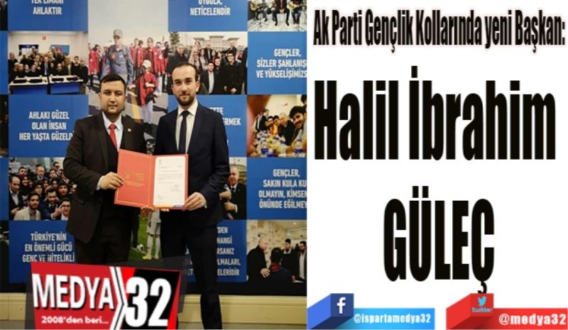 Ak Parti Gençlik Kollarında yeni Başkan: 
Halil İbrahim 
Güleç

