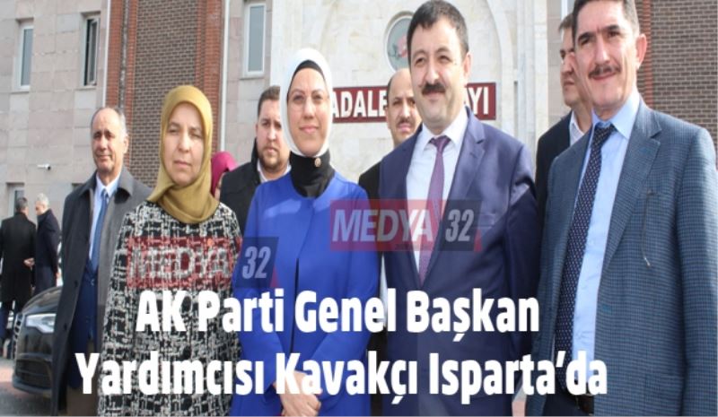 AK Parti Genel Başkan Yardımcısı Kavakçı Isparta