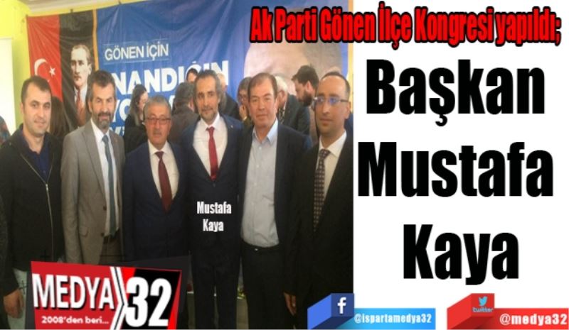 Ak Parti Gönen İlçe Kongresi yapıldı; 
Başkan 
Mustafa 
Kaya

