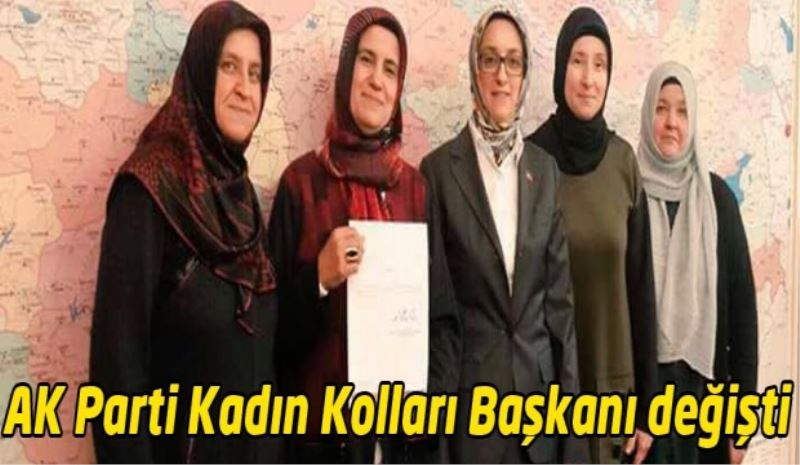 AK Parti Kadın Kolları Başkanı değişti