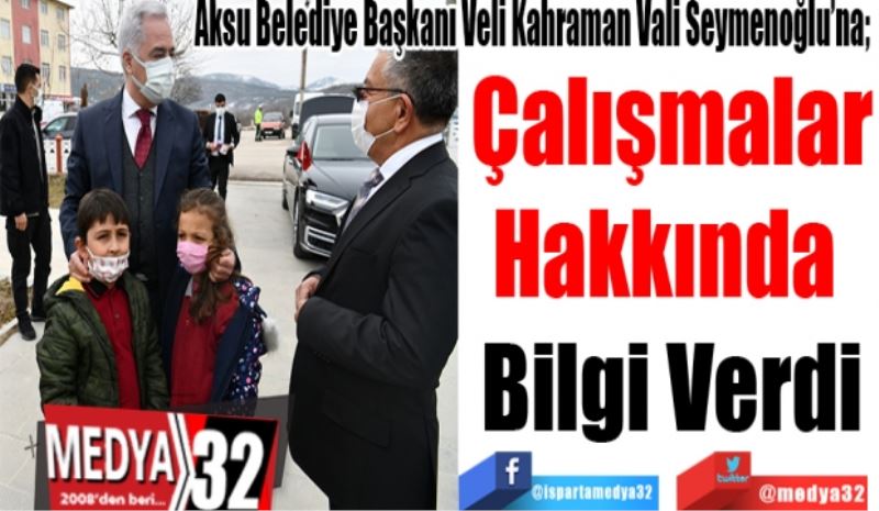 Aksu Belediye Başkanı Veli Kahraman Vali Seymenoğlu’na; 
Çalışmalar
Hakkında 
Bilgi Verdi

