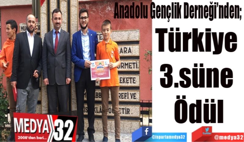 Anadolu Gençlik Derneği’nden; 
Türkiye 
3.süne Ödül
