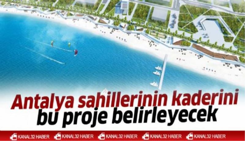 Antalya sahillerinin kaderini bu proje belirleyecek