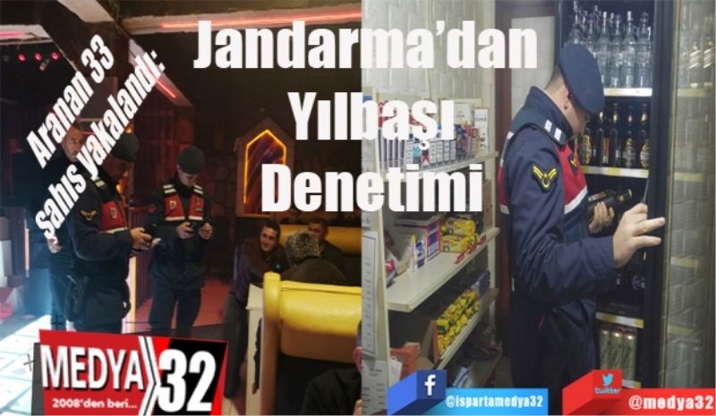 Aranan 33 şahıs yakalandı: 
Jandarma’dan 
Yılbaşı
Denetimi
