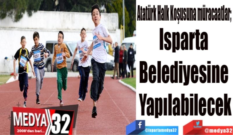 Atatürk Halk Koşusuna müracaatlar; 
Isparta 
Belediyesine 
Yapılabilecek
