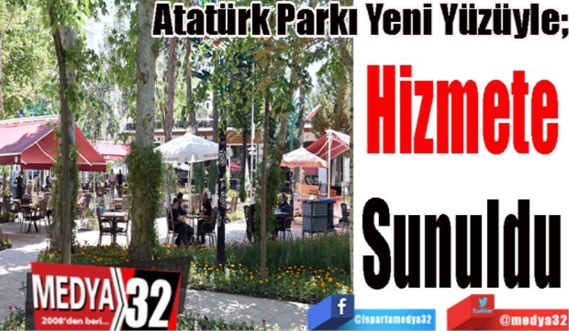 Atatürk Parkı Yeni Yüzüyle;
Hizmete
Sunuldu
