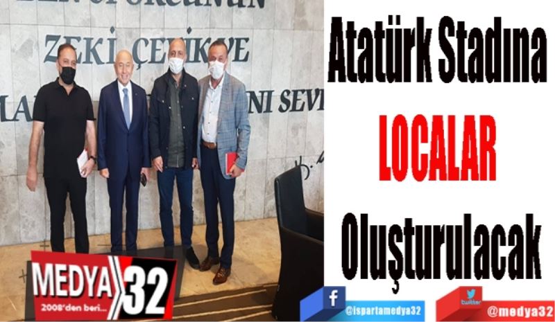 Atatürk Stadına 
LOCALAR 
Oluşturulacak
