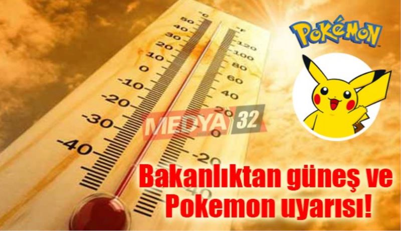 Bakanlıktan güneş ve Pokemon Go uyarısı!