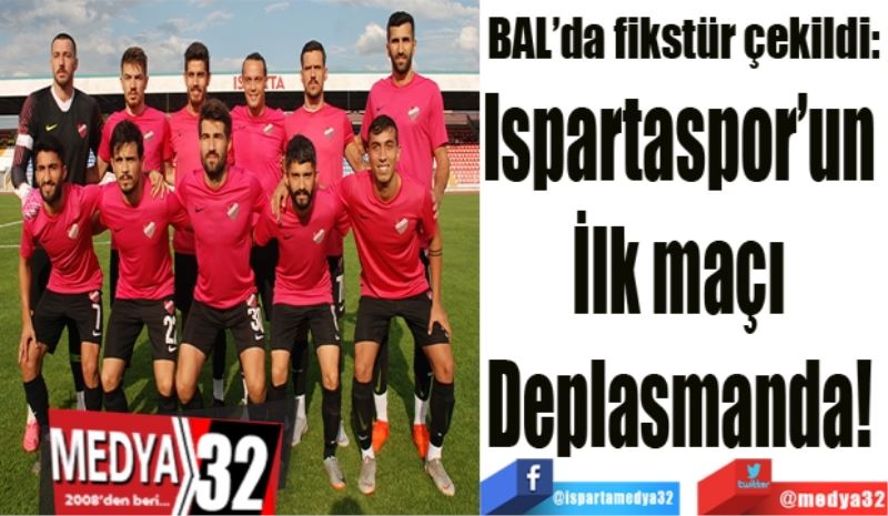 BAL’da fikstür çekildi: 
Ispartaspor’in 
ilk maçı 
Deplasmanda! 
