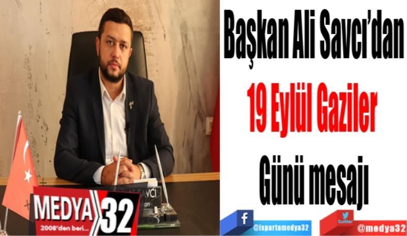 Başkan Ali Savcı’dan
19 Eylül Gaziler 
Günü mesajı

