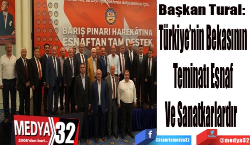 Başkan Tural: 
Türkiye’nin Bekasının 
Teminatı Esnaf 
Ve Sanatkarladır   
