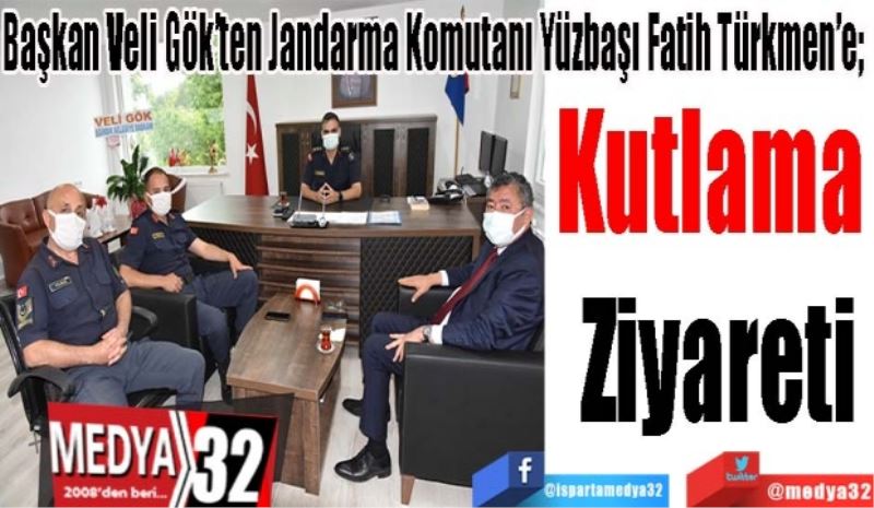 Başkan Veli Gök’ten Jandarma Komutanı Yüzbaşı Fatih Türkmen’e; 
Kutlama 
Ziyareti
