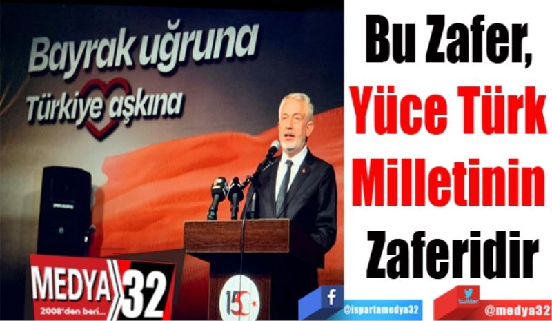 Belediye Başkanı Başdeğirmen; 
Bu Zafer, Yüce Türk Milletinin Zaferidir
