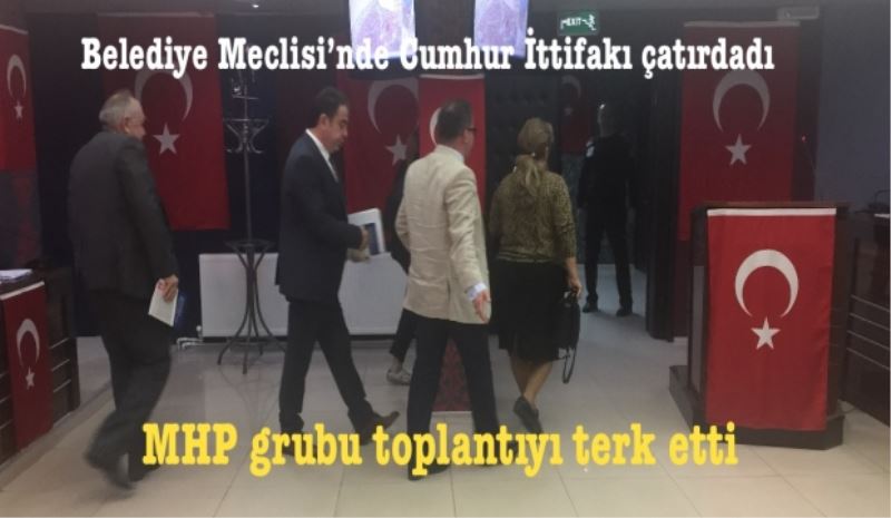 Belediye Meclisi’nde Cumhur İttifakı çatırdadı! MHP grubu toplantıyı terk etti