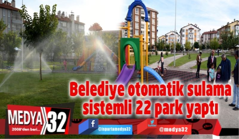 Belediye otomatik sulama sistemli 22 park yaptı 
