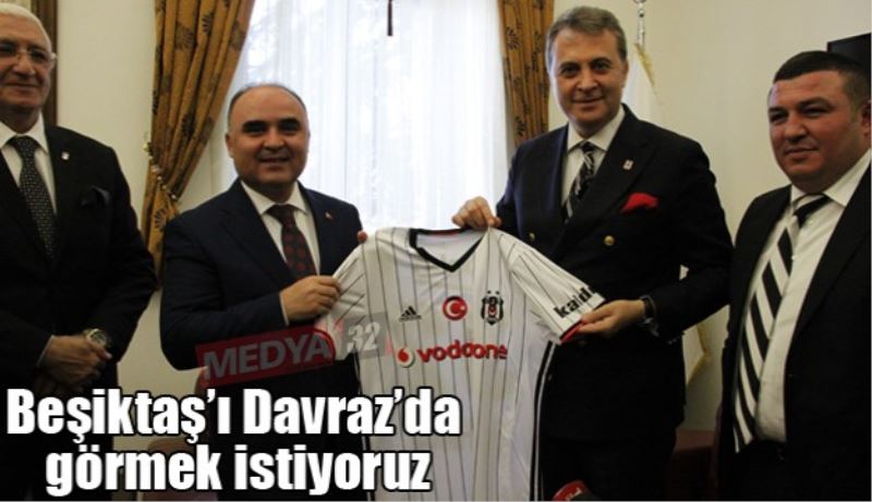 Beşiktaş’ı Davraz’da görmek istiyoruz