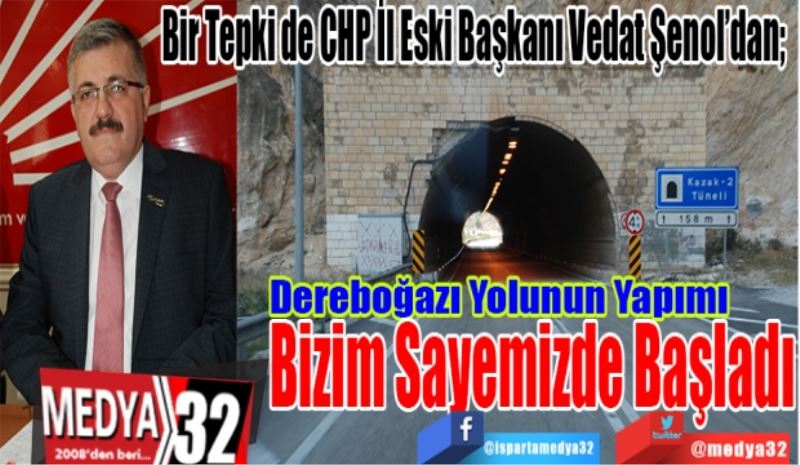 Bir Tepki de CHP İl Eski Başkanı Vedat Şenol’dan; 
Dereboğazı 
Yolunun Yapımı
Bizim Sayemizde 
Başladı
