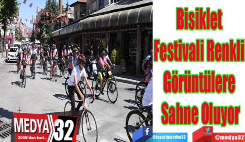 Bisiklet Festivali 
Renkli Görüntülere 
Sahne Oluyor 
