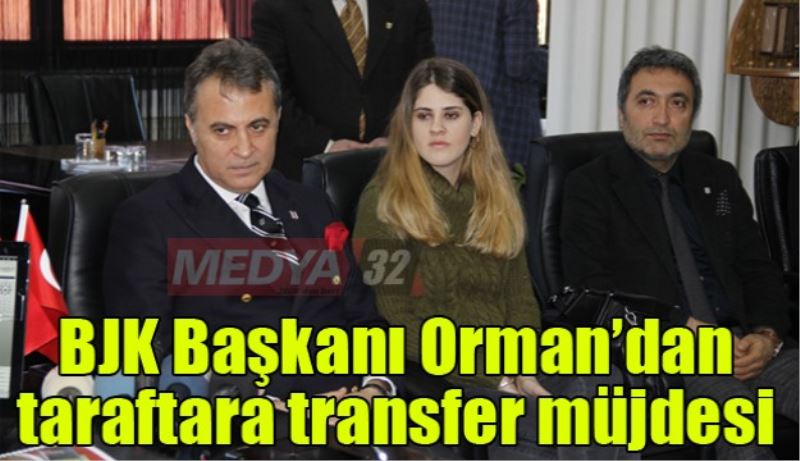 BJK Başkanı Orman taraftara transfer müjdesini Isparta
