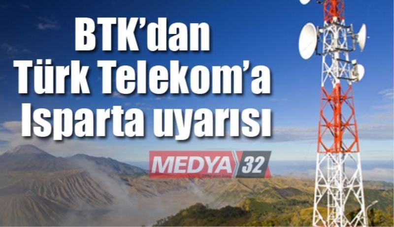 BTK’dan Türk Telekom’a Isparta için 