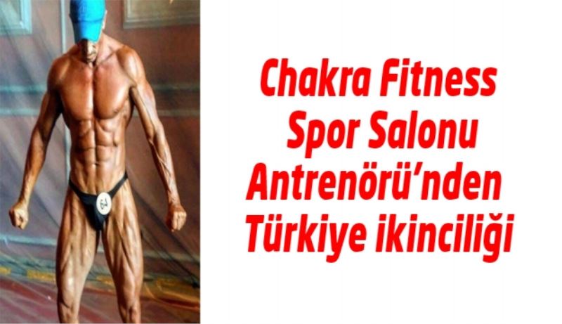 Chakra Fitness Spor Salonu Antrenörü’nden Türkiye ikinciliği