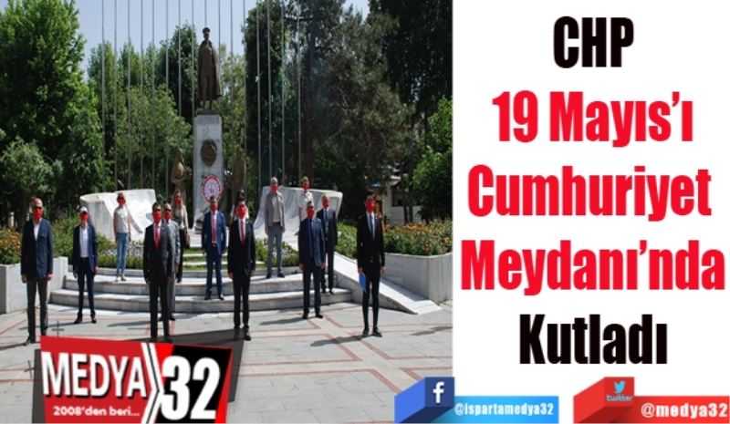 CHP
19 Mayıs’ı
Cumhuriyet 
Meydanı’nda
Kutladı
