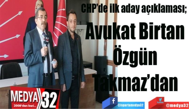 CHP’de ilk aday açıklaması; 
Avukat 
Birtan 
Özgün 
Takmaz’dan 
