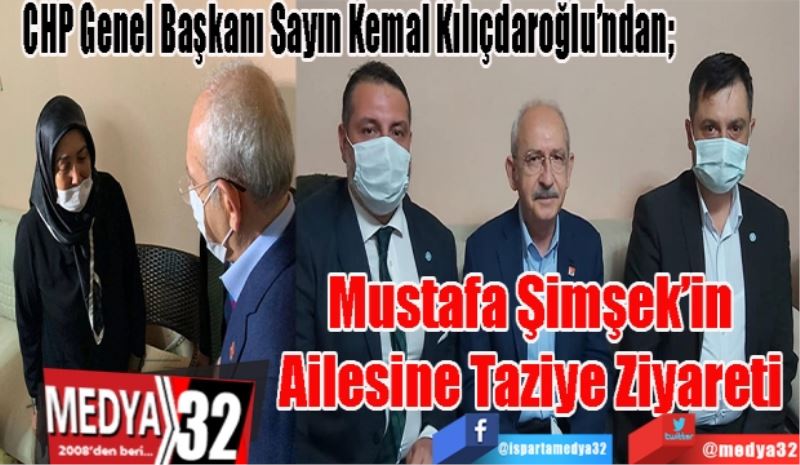 CHP Genel Başkanı Sayın Kemal Kılıçdaroğlu’ndan; 
Mustafa Şimşek’in 
Ailesine Taziye
Ziyareti 

