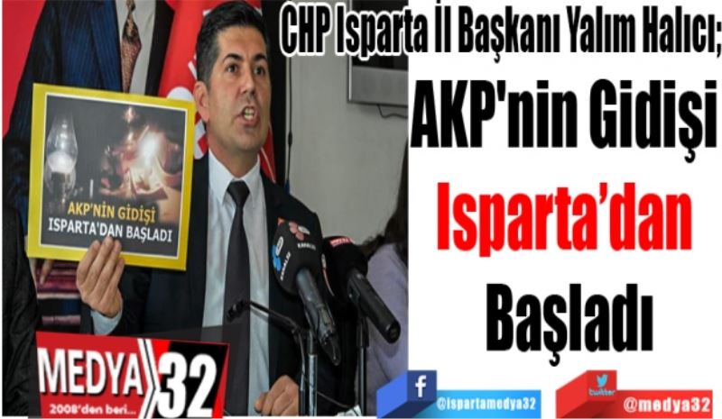 
CHP Isparta İl Başkanı Yalım Halıcı; 
AKP