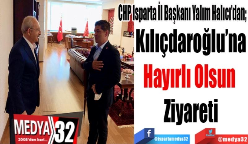 CHP Isparta İl Başkanı Yalım Halıcı’dan; 
Kılıçdaroğlu’na
Hayırlı Olsun 
Ziyareti
