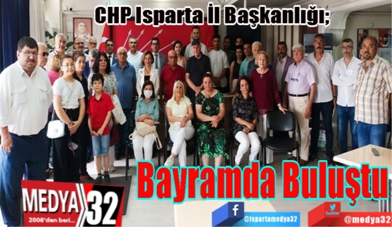 CHP Isparta İl Başkanlığı; 
Bayramda 
Buluştu 
