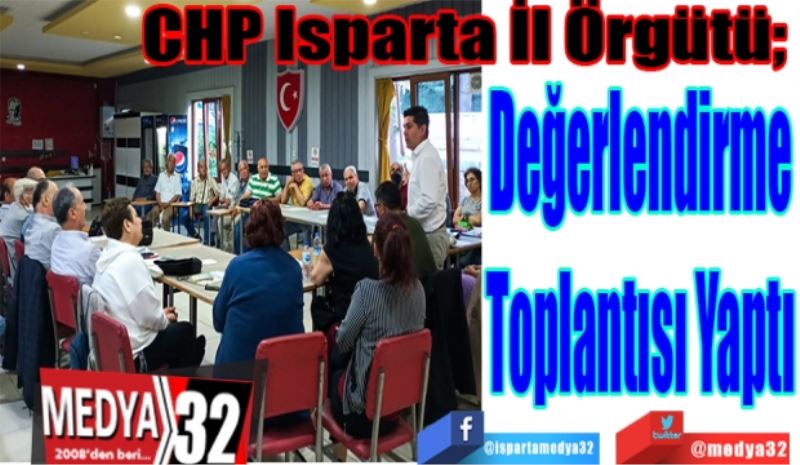CHP Isparta İl Örgütü; 
Değerlendirme
Toplantısı 
Yaptı 
