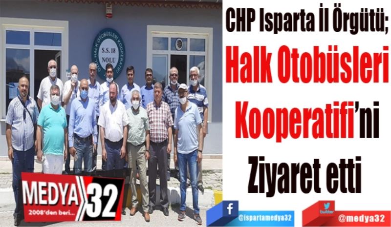 
CHP Isparta İl Örgütü; 
Halk Otobüsleri
Kooperatifi’ni
Ziyaret etti 
