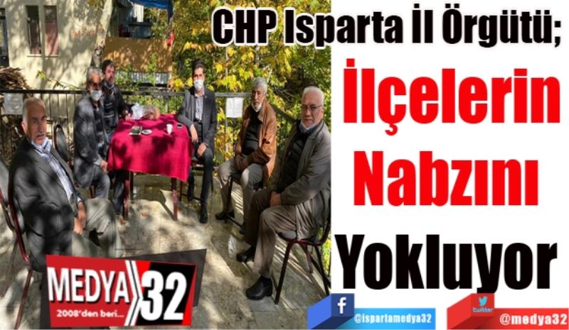 CHP Isparta İl Örgütü;  
İlçelerin
Nabzını 
Yokluyor 
