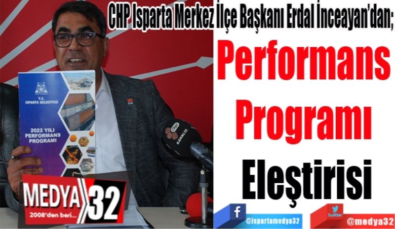 CHP Isparta Merkez İlçe Başkanı Erdal İnceayan’dan; 
Performans 
Programı 
Eleştirisi 
