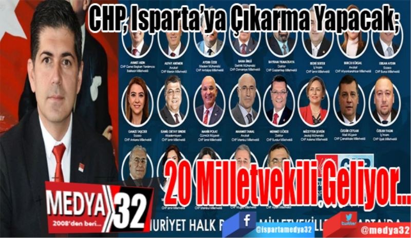 CHP, Isparta’ya Çıkarma Yapacak; 
20 Milletvekili Geliyor…
