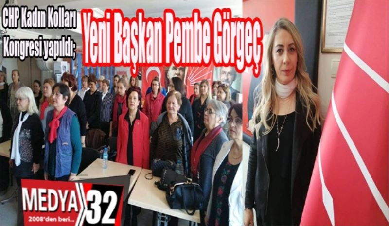 CHP Kadın Kolları Kongresi yapıldı; 
Yeni Başkan Pembe Görgeç
