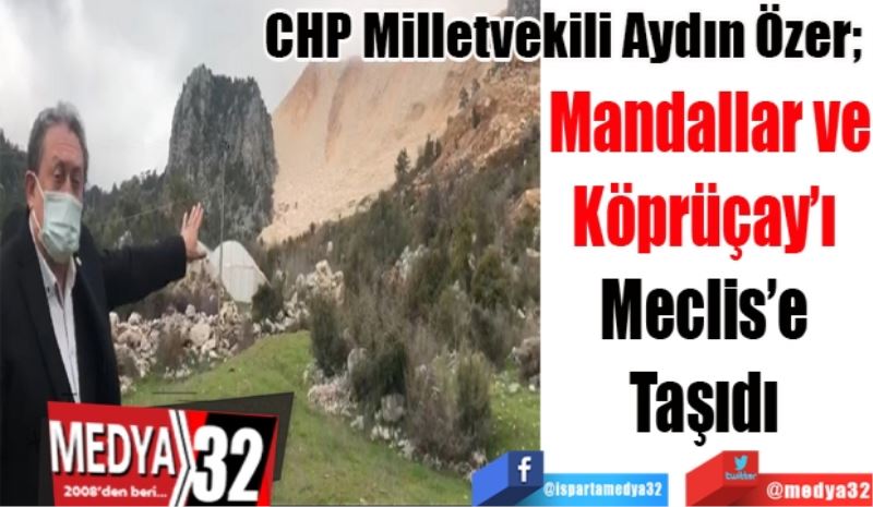 CHP Milletvekili Aydın Özer; 
Mandallar ve
Köprüçay’ı 
Meclis’e 
Taşıdı 
