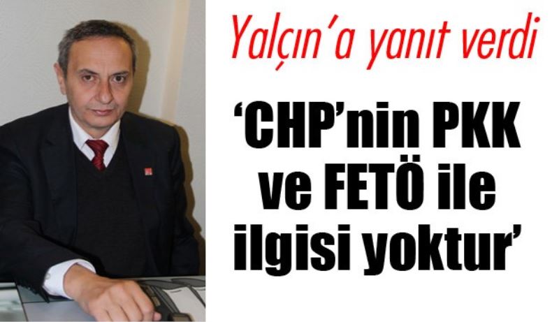 ‘CHP’nin PKK ve FETÖ ile ilgisi yoktur’