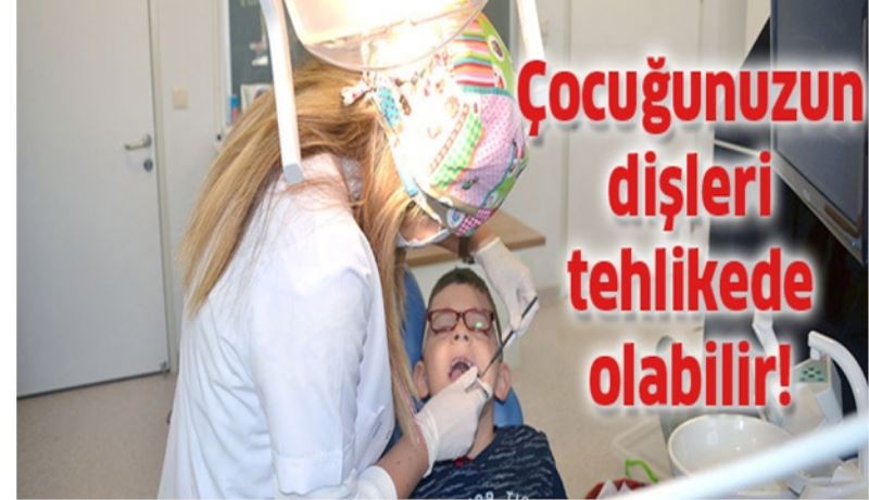 Çocuğunuzun dişleri tehlikede olabilir!