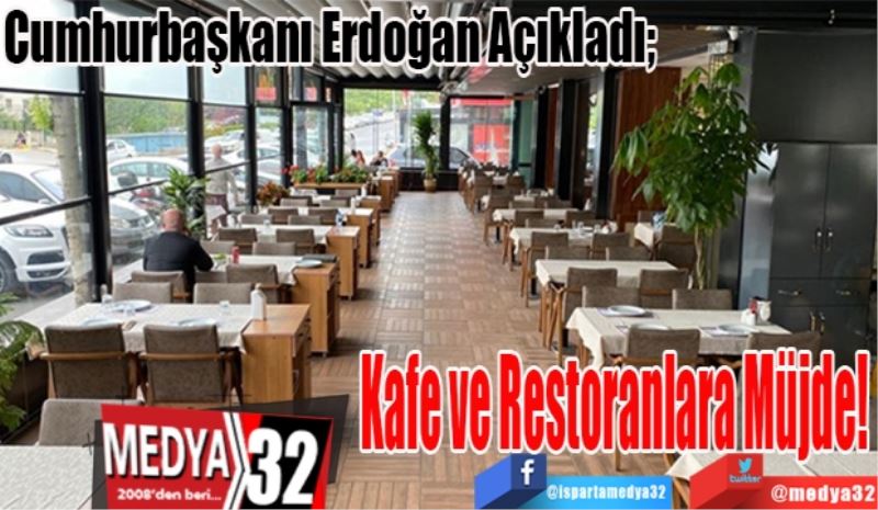 Cumhurbaşkanı Erdoğan Açıkladı; 
Kafe ve 
Restoranlara 
Müjde! 
