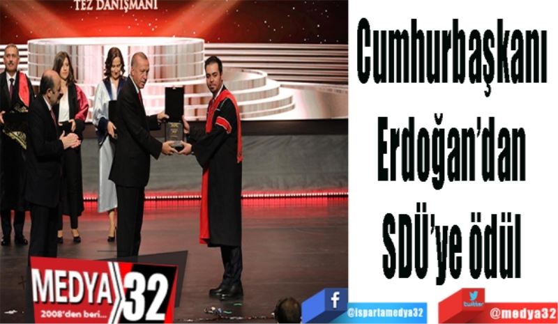Cumhurbaşkanı 
Erdoğan’dan 
SDÜ’ye ödül 
